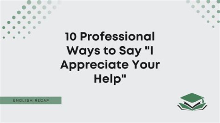 How do you say I really appreciate your help?